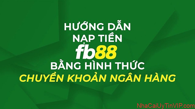 Nạp tiền vào FB88 thông qua hình thức chuyển khoản ngân hàng